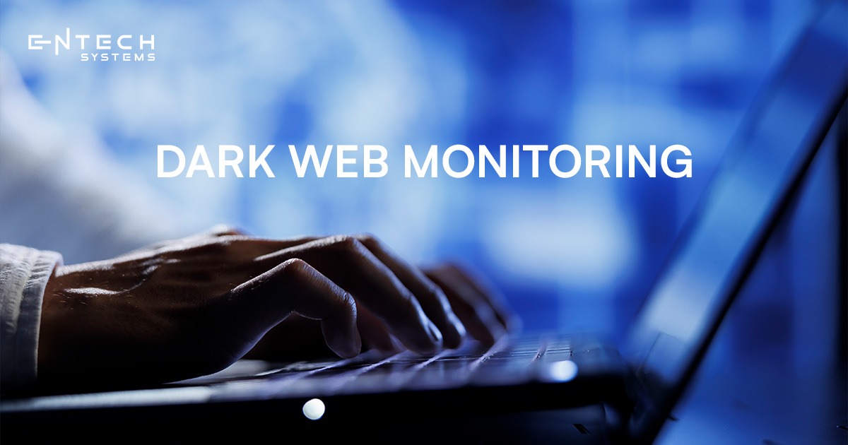 Dark Web Monitoring- Entech System
